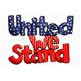 ID 1029B United We Stand Patch Patriotic USA Saying Embroidered Iron On Applique