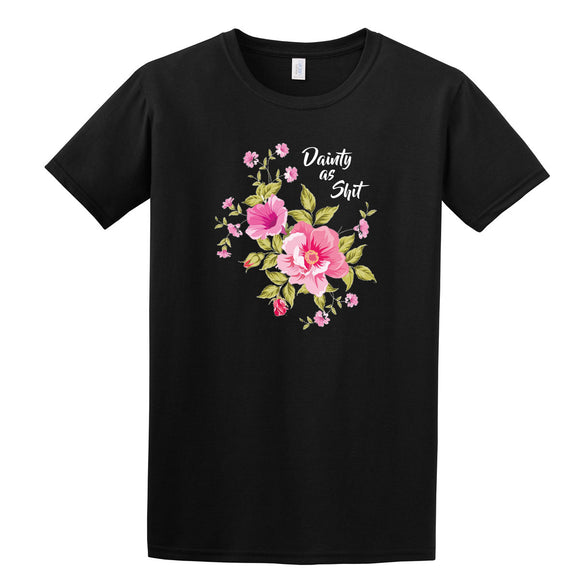 Dainty As Shit Girls T-Shirt Adult Ladies Floral Novelty Funny Printed Direct To Garment