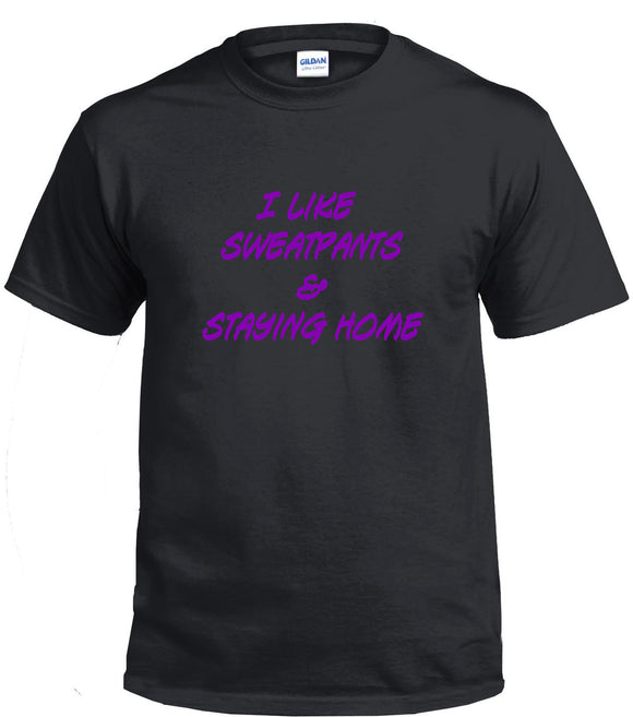 I Like Sweatpants And Staying Home T-Shirt/DTG